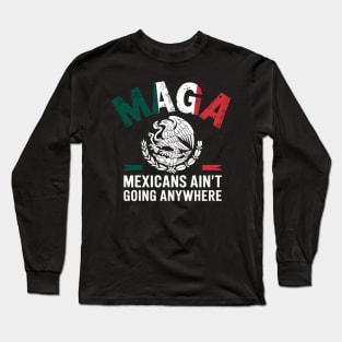 MEXICANS AINT GOING ANYWHERE Long Sleeve T-Shirt